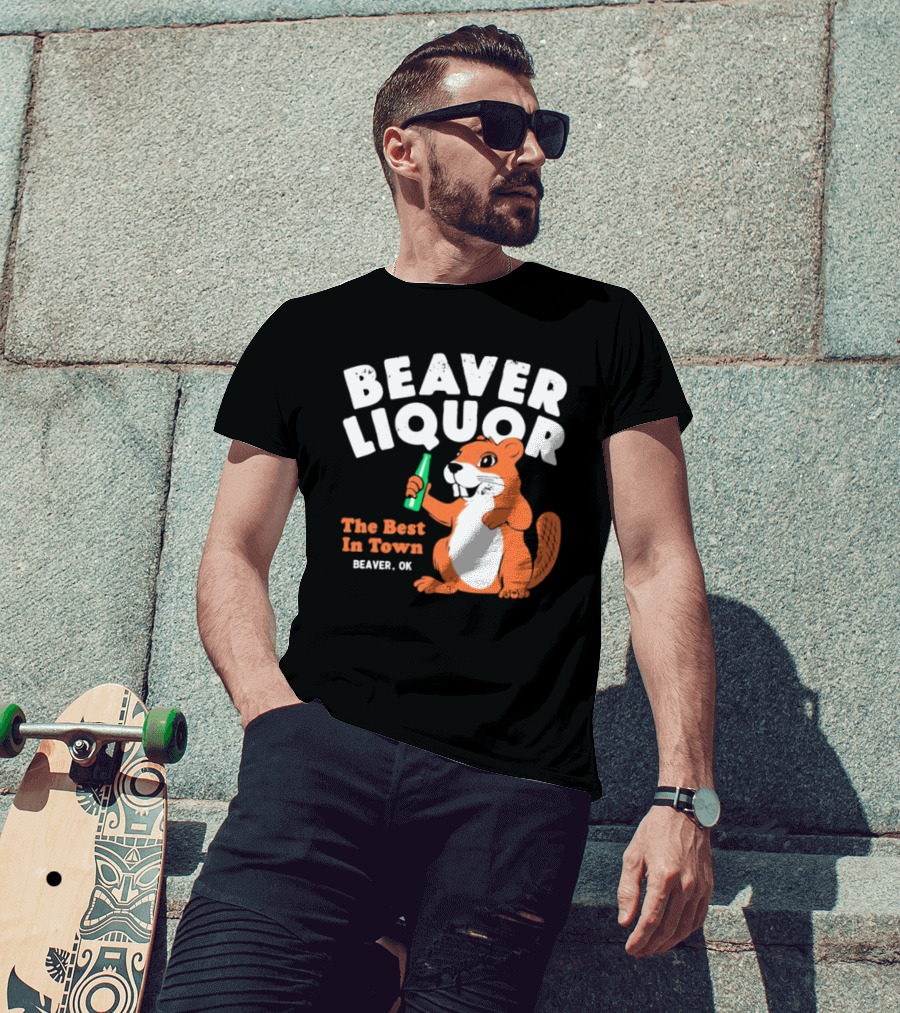 Beaver Liquor The Best In Town Beaver OK T-Shirt