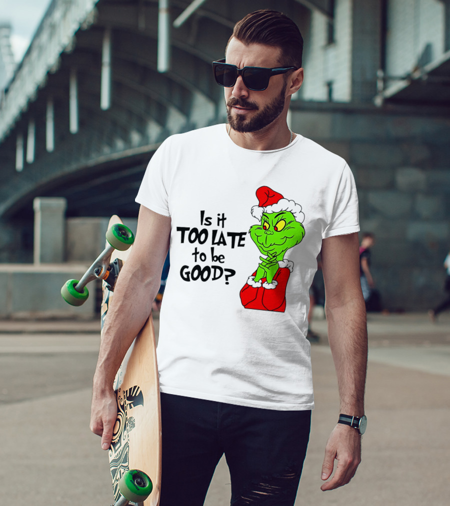 Is It Too Late To Be Good Grinch Red Hat Green Face Black Outline T-Shirt