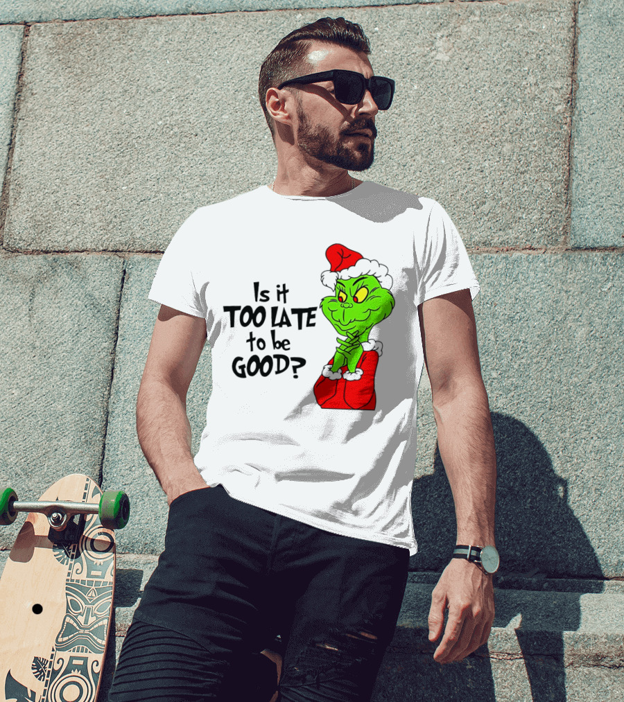 Is It Too Late To Be Good Grinch Red Hat Green Face Black Outline T-Shirt