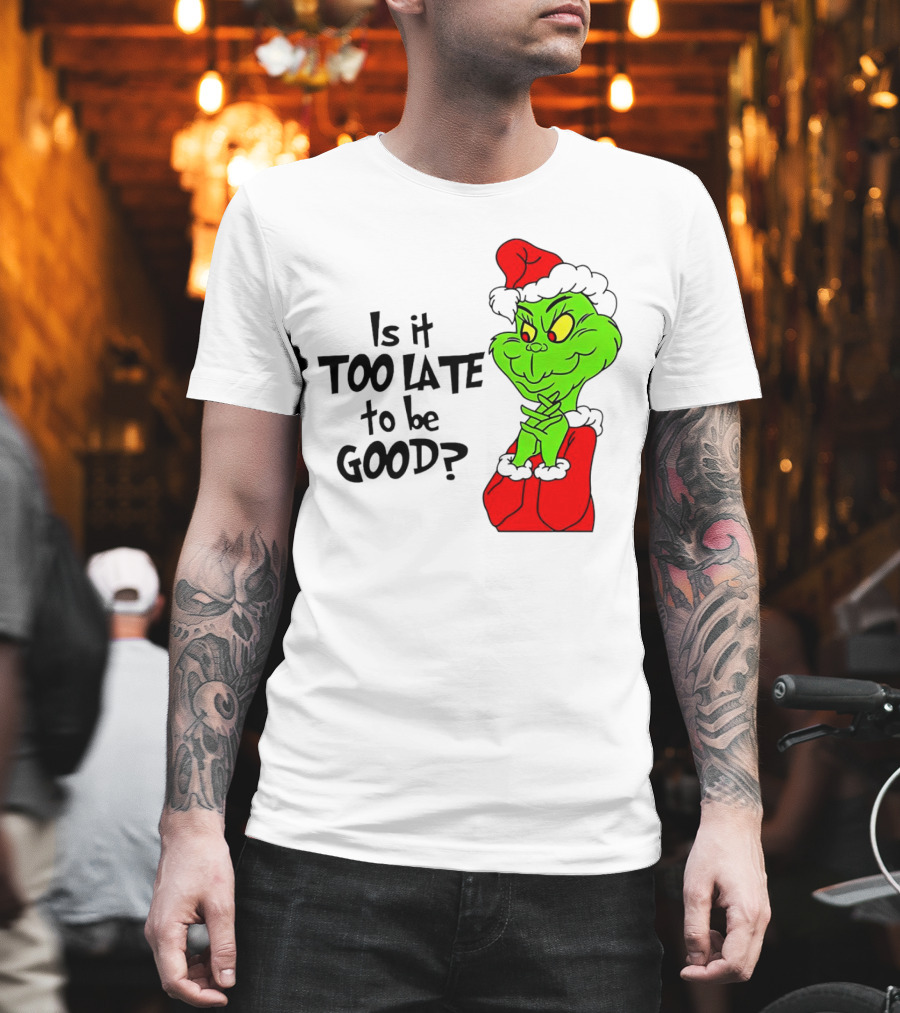 Is It Too Late to Be Good Grinch Red Hat Green Face Black Outline T-Shirt