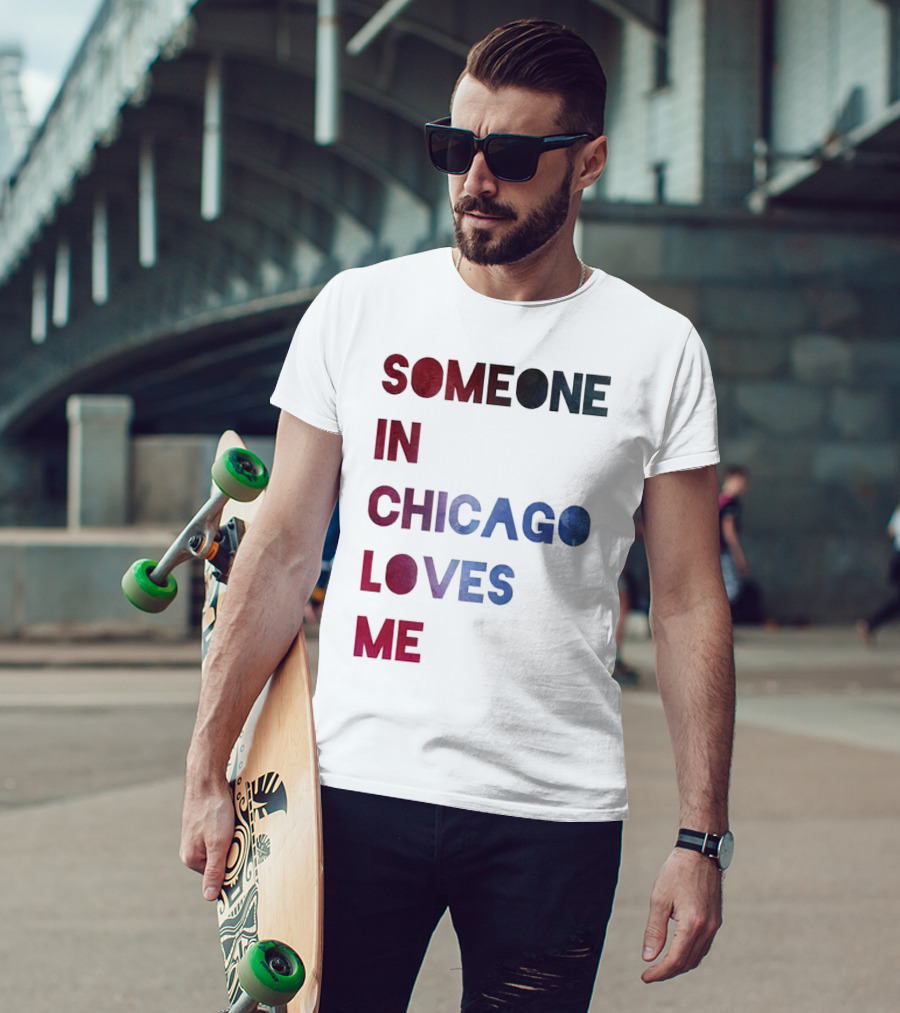 Someone IN Chicago Loves ME T-Shirt