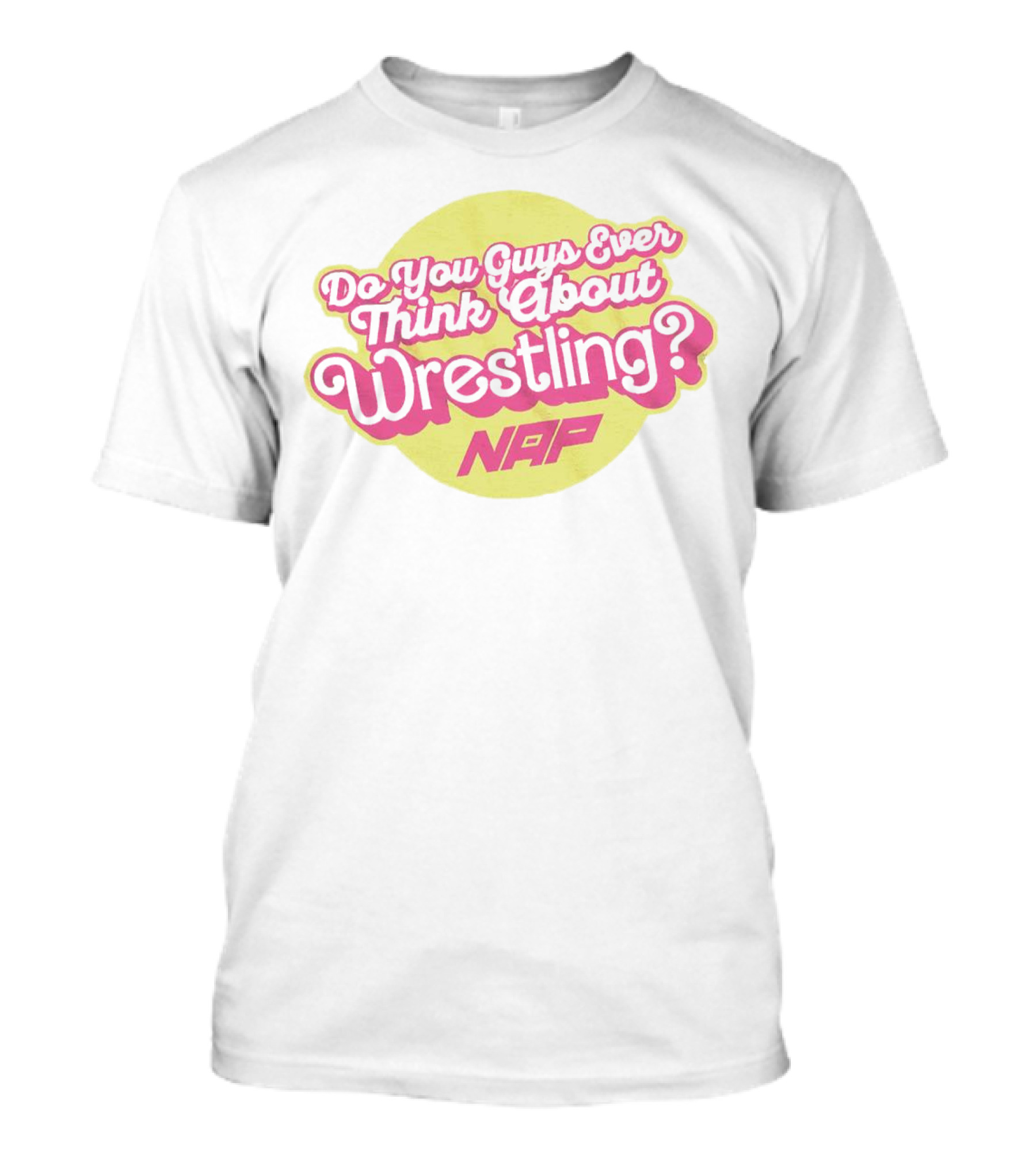 Do You Guys Ever Think About Wrestling NAP T-Shirt