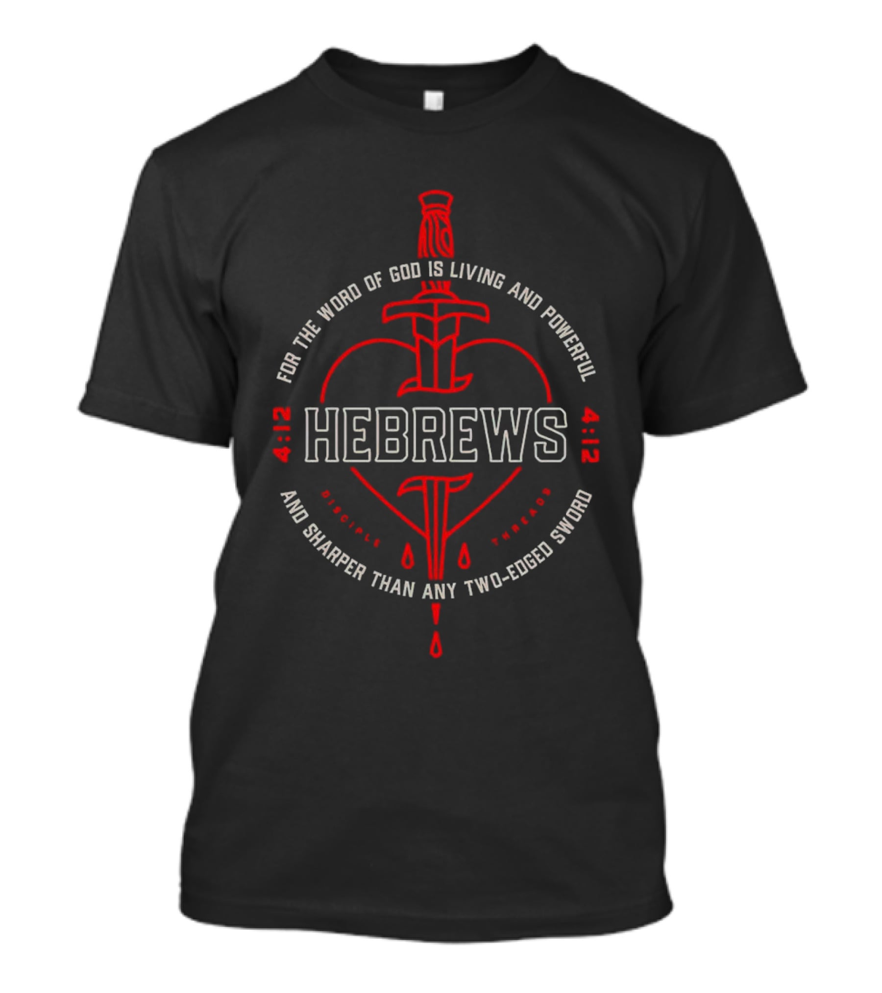 Hebrews 4 12 For The Word Of God Is Living And Powerful And Sharper Than Any Two-Edged Sword T-Shirt