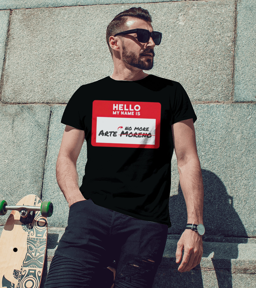 Hello My Name Is No More Arte Moreno T-Shirt
