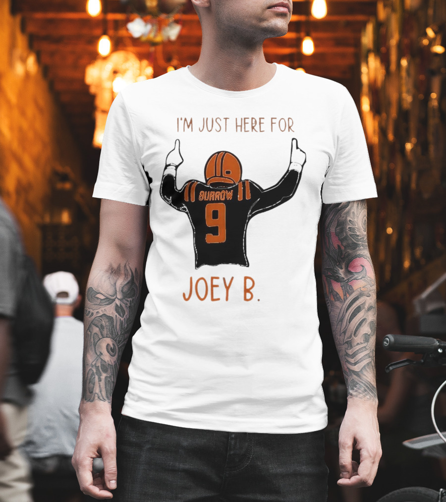I'm Just Here For Joey B Burrow 9 Cincinnati Bengals T-Shirt