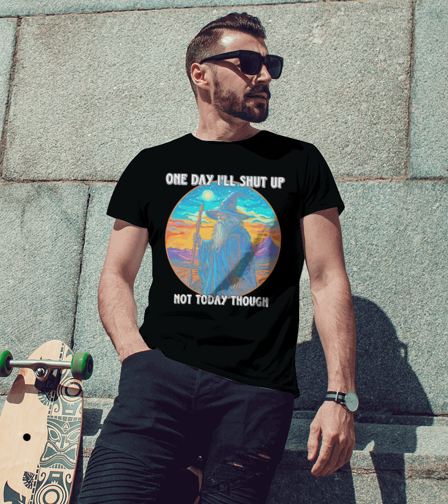 Wizard One Day I'll Shut Up Not Today Though Magic Wand Sunset T-Shirt