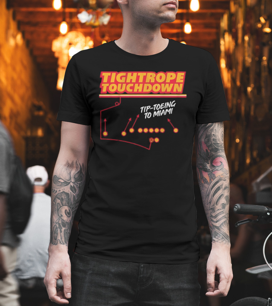 Kansas City Chiefs Tightrope Touchdown Tip-Toeing to Miami T-Shirt
