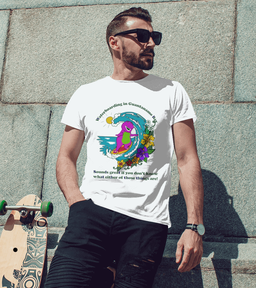 Waterboarding In Guantanamo Bay Sounds Great If You Don't Know What Either Of Those Things Are T-Shirt