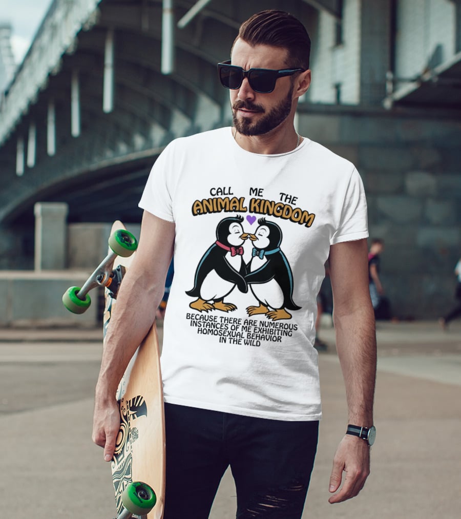Call Me The Animal Kingdom Because There Are Numerous Instances Of Me Exhibiting Homosexual Behavior In The Wild T-Shirt