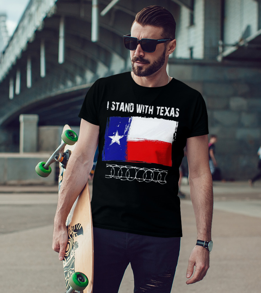 I Stand With Texas Flag And Razor Wire Border T-Shirt