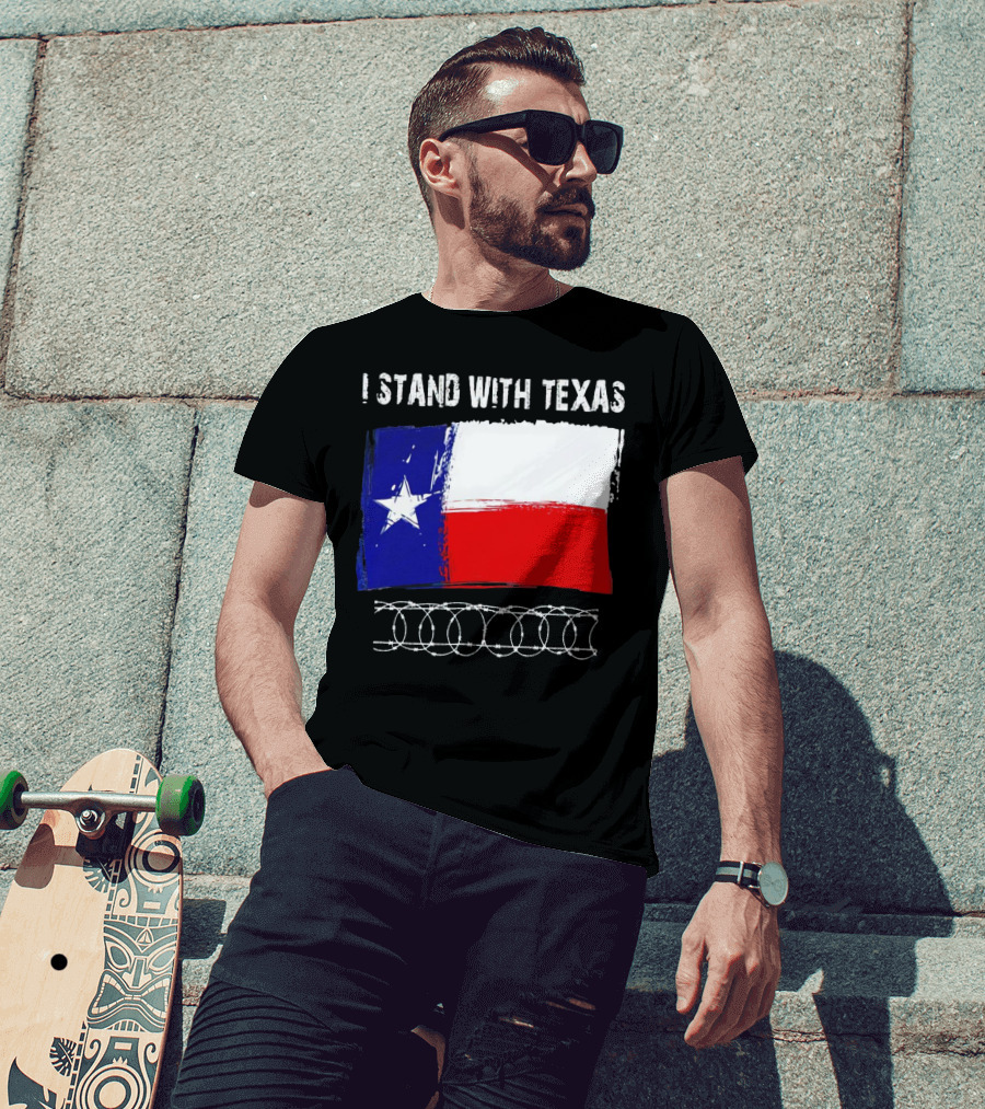 I Stand With Texas Flag And Razor Wire Border T-Shirt