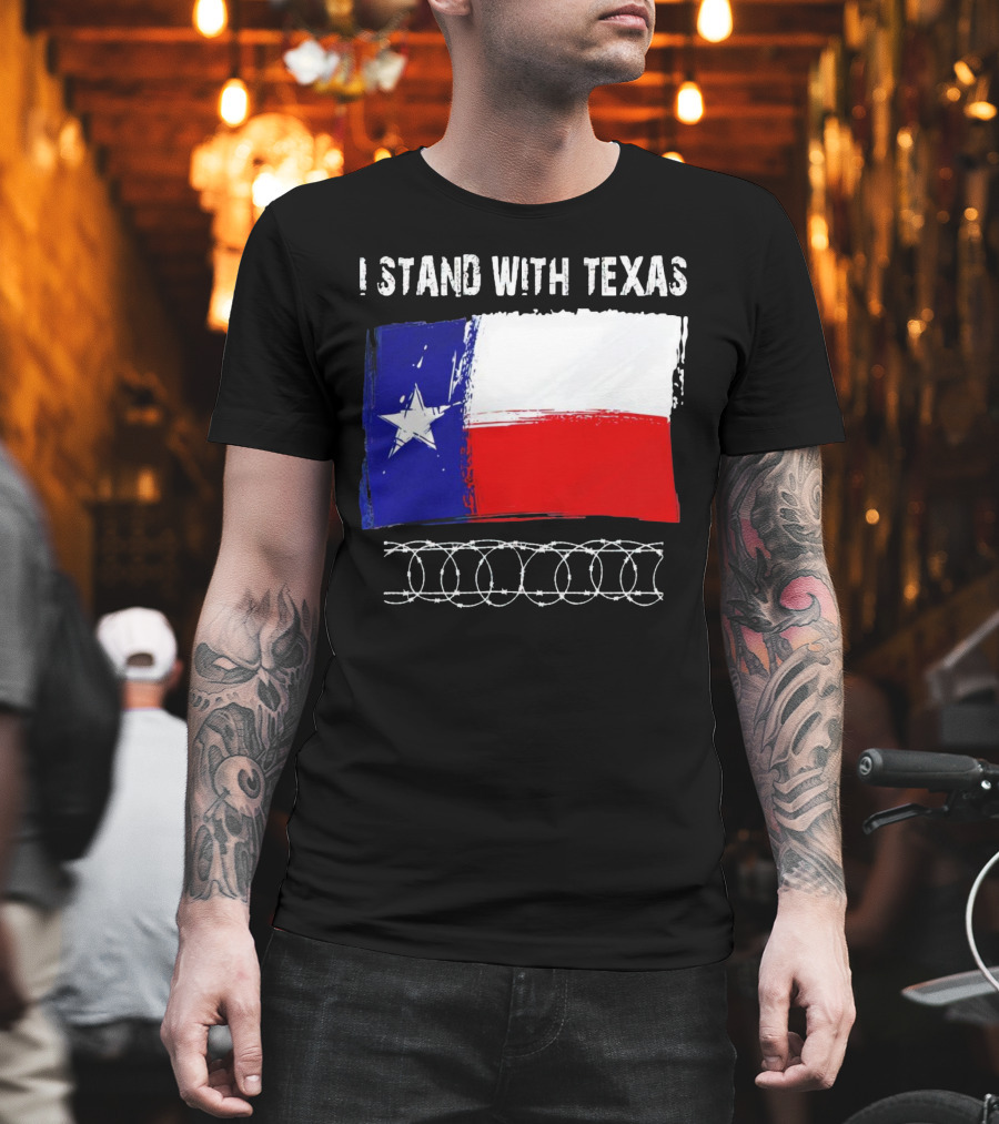 I Stand With Texas Flag And Razor Wire Border T-Shirt