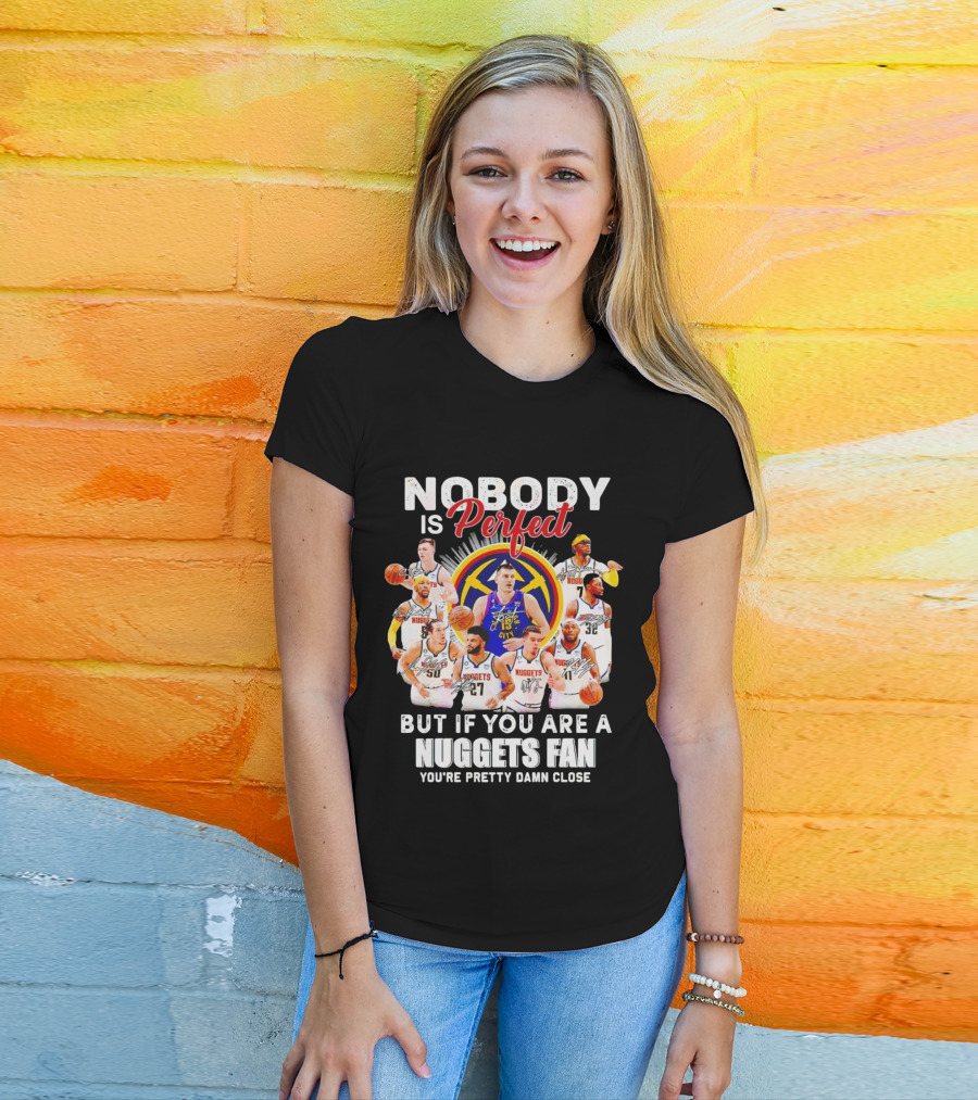 Nuggets Fan Perfection Nobody Is Perfect Basketball Team Legends T-Shirt