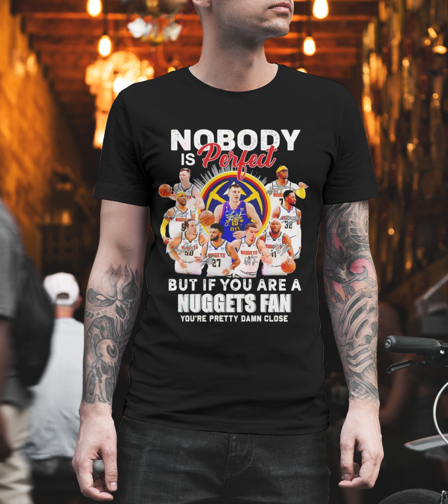 Nuggets Fan Perfection Nobody Is Perfect Basketball Team Legends T-Shirt