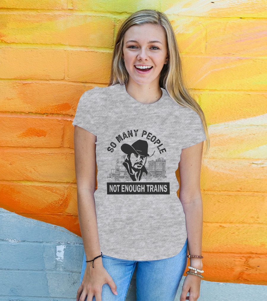 So Many People Not Enough Trains Cowboy And Steam Locomotive T-Shirt