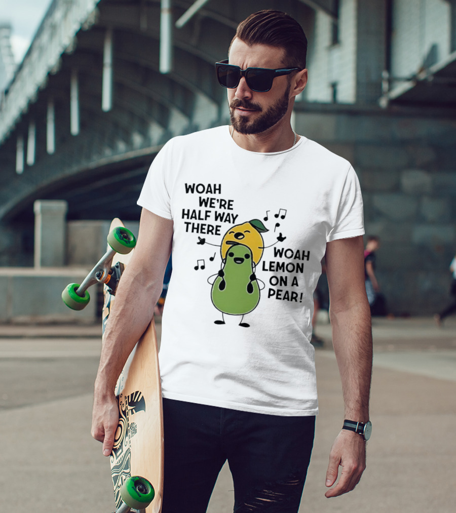 Woah We’re Half Way There Woah Lemon On A Pear Cute Singing Fruit Characters T-Shirt