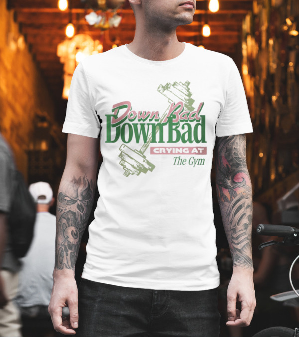 Down Bad Crying at the Gym with Dumbbells T-Shirt Down Bad Crying at the Gym with Dumbbells T-Shirt