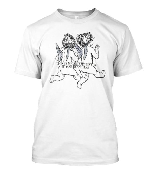 THIS IS ME AND MY SISTER IF YOU EVEN CARE Angelic Winged Siblings T-Shirt