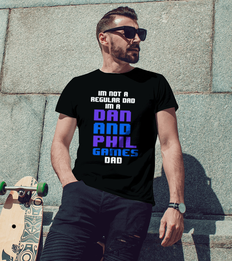 Im Not A Regular Dad Im A Dan And Phil Games Dad T-Shirt