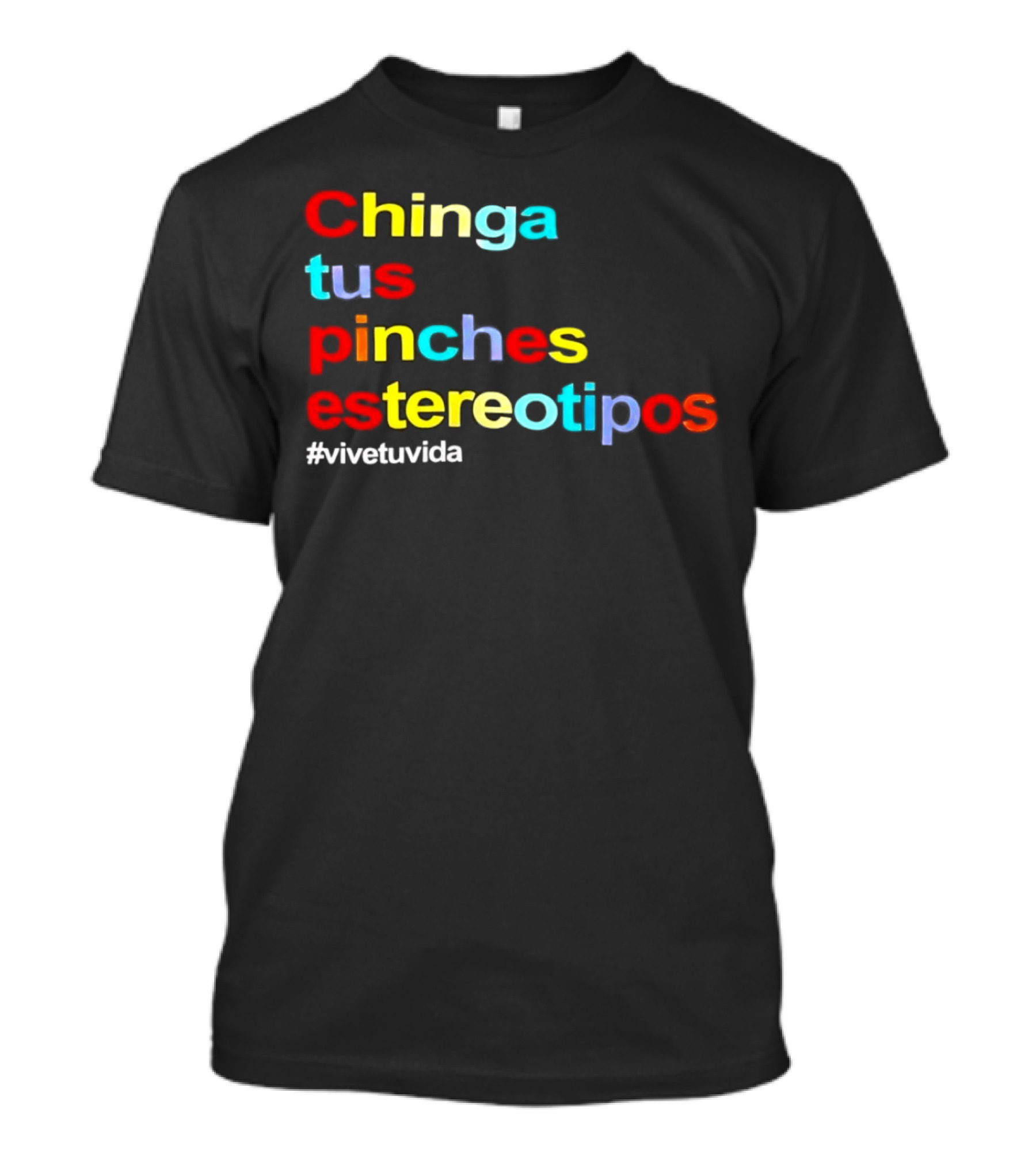 Chinga Tus Pinches Estereotipos #ViveTuVida T-Shirt