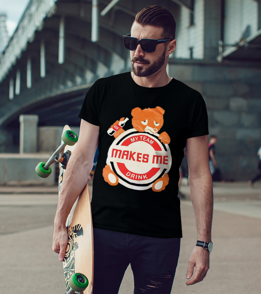 My Team Makes Me Drink Bear With Sad Bear Holding Bottle T-Shirt