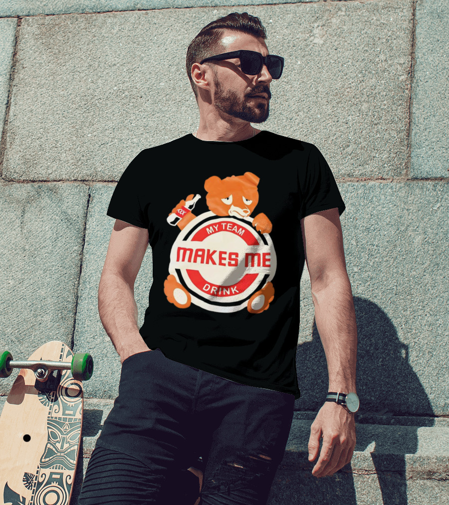 My Team Makes Me Drink Bear With Sad Bear Holding Bottle T-Shirt