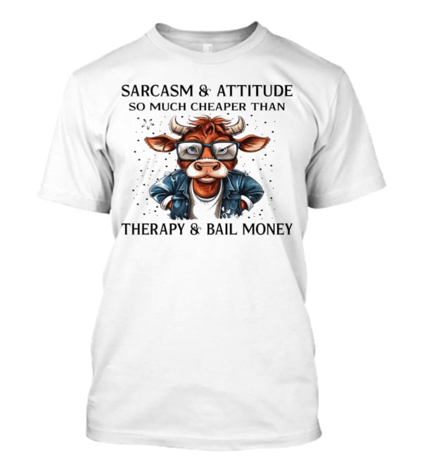 Sarcasm And Attitude Cow In Glasses Cheaper Than Therapy And Bail Money T-Shirt