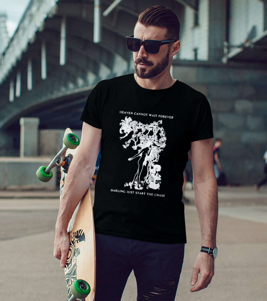 Heaven Cannot Wait Forever Darling Just Start The Chase Night Gallery First Taste T-Shirt