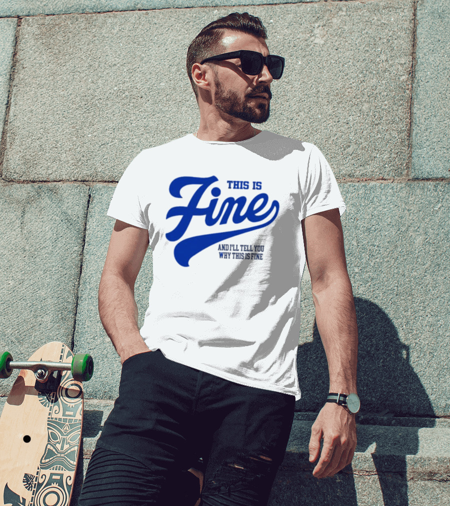 This Is Fine And I'll Tell You Why This Is Fine Blue Retro Script T-Shirt