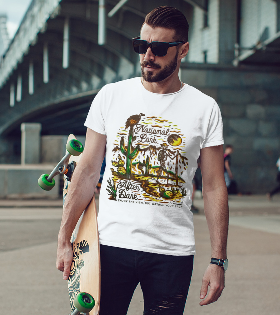 National Park After Dark Enjoy The View But Watch Your Back Desert Skeleton T-Shirt