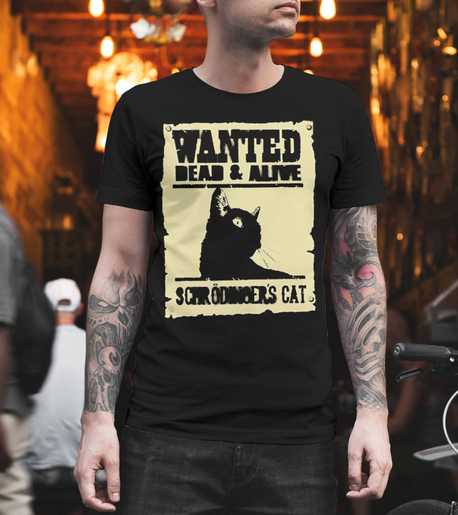 Wanted Dead And Alive Schrödinger’s Cat Black Cat T-Shirt