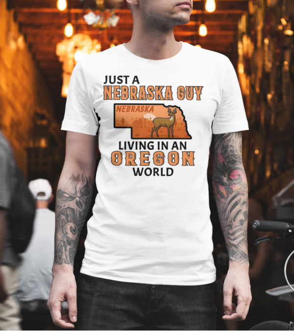 Just a Nebraska Guy Nebraska Living in an Oregon World T-Shirt Just a Nebraska Guy Nebraska Living in an Oregon World T-Shirt