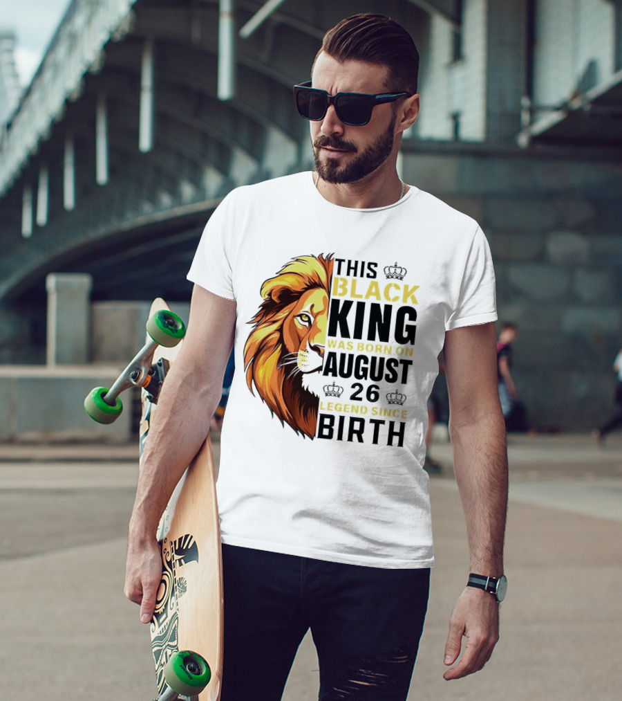 This Black King Was Born On August 26 Legend Since Birth Lion T-Shirt