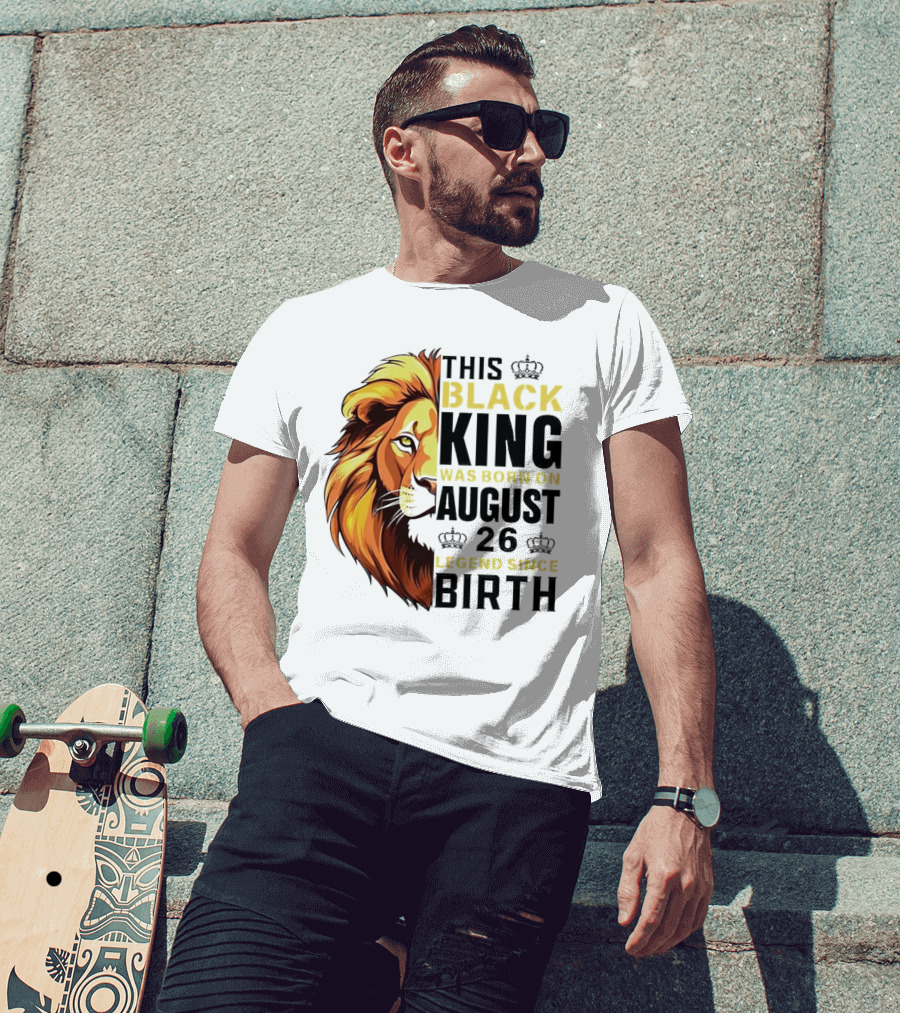 This Black King Was Born On August 26 Legend Since Birth Lion T-Shirt