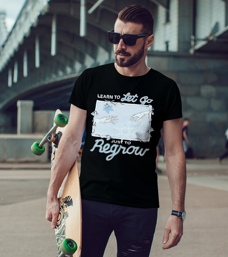Learn To Let Go Just To Regrow Hands And Chains With Flowers T-Shirt