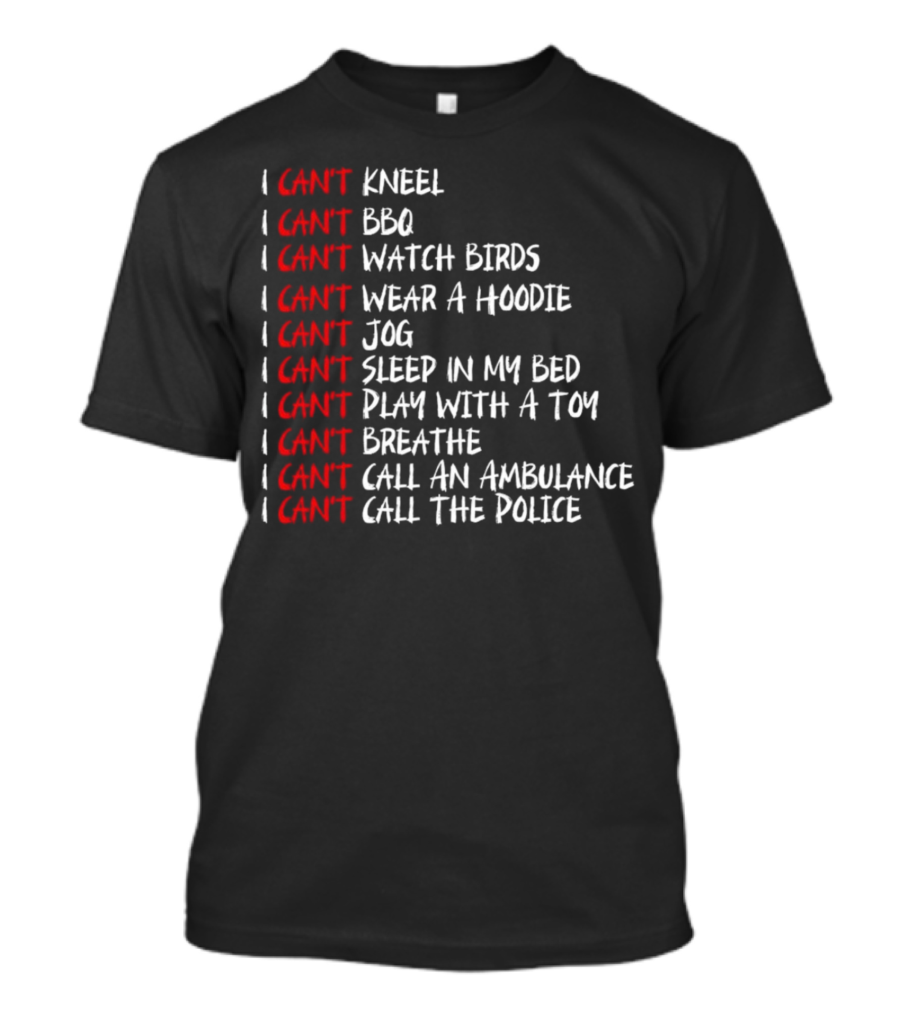 I Can't Kneel BBQ Watch Birds Wear A Hoodie Jog Sleep Play Breathe Call An Ambulance Call The Police T-Shirt