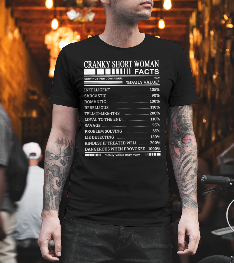 Cranky Short Woman Facts Intelligent Sarcastic Romantic Rebellious Tell-it-Like-it-Is Loyal Savage Problem Solving Lie Detecting Kindest Dangerous When Provoked T-Shirt
