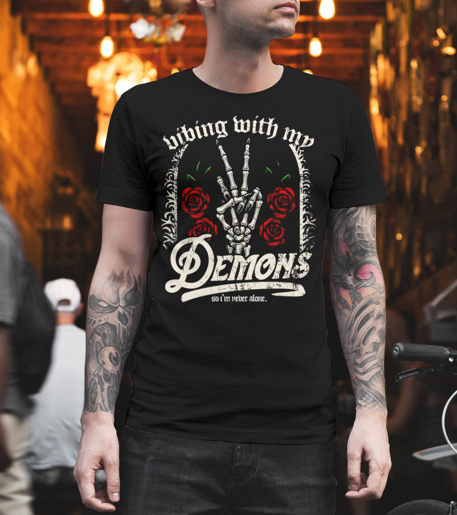 Vibing With My Demons So I'm Never Alone Roses Skeleton Hand Gothico T-Shirt