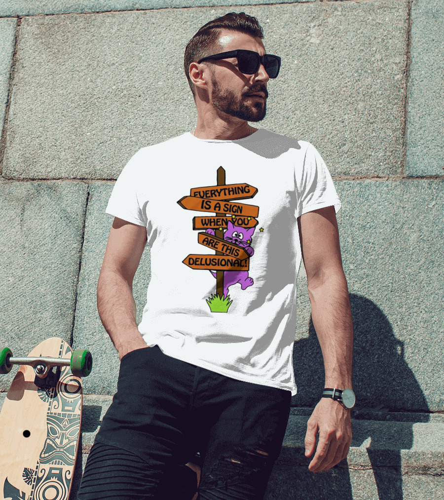 Everything Is A Sign When You Are This Delusional Cat Signpost T-Shirt