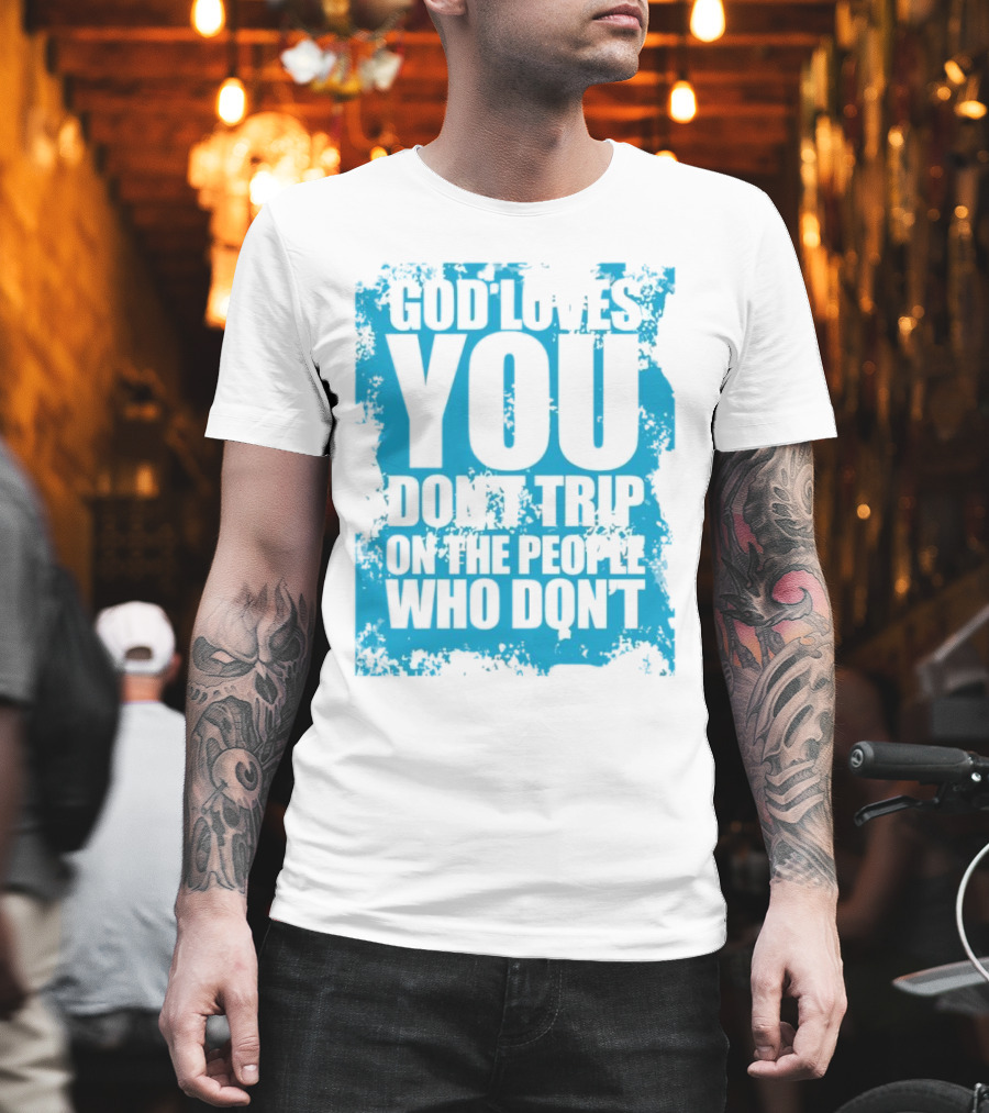 God Loves You Don't Trip on the People Who Don't Blue Distressed Print T-Shirt