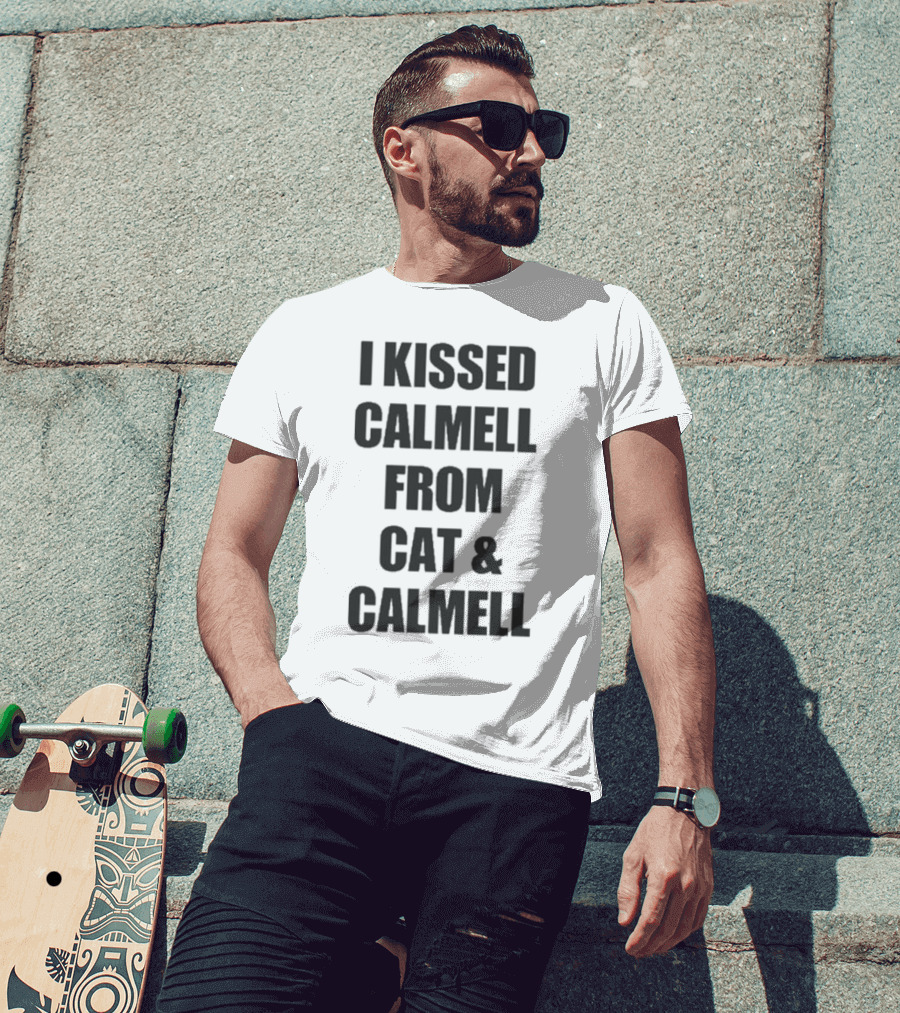 I Kissed Calmell From Cat And Calmell T-Shirt
