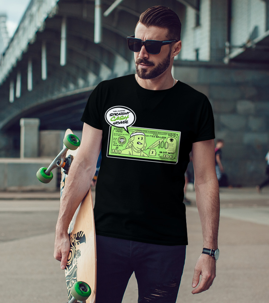 Straight Cash Homie One Hundred Dollars The United Ballers T-Shirt