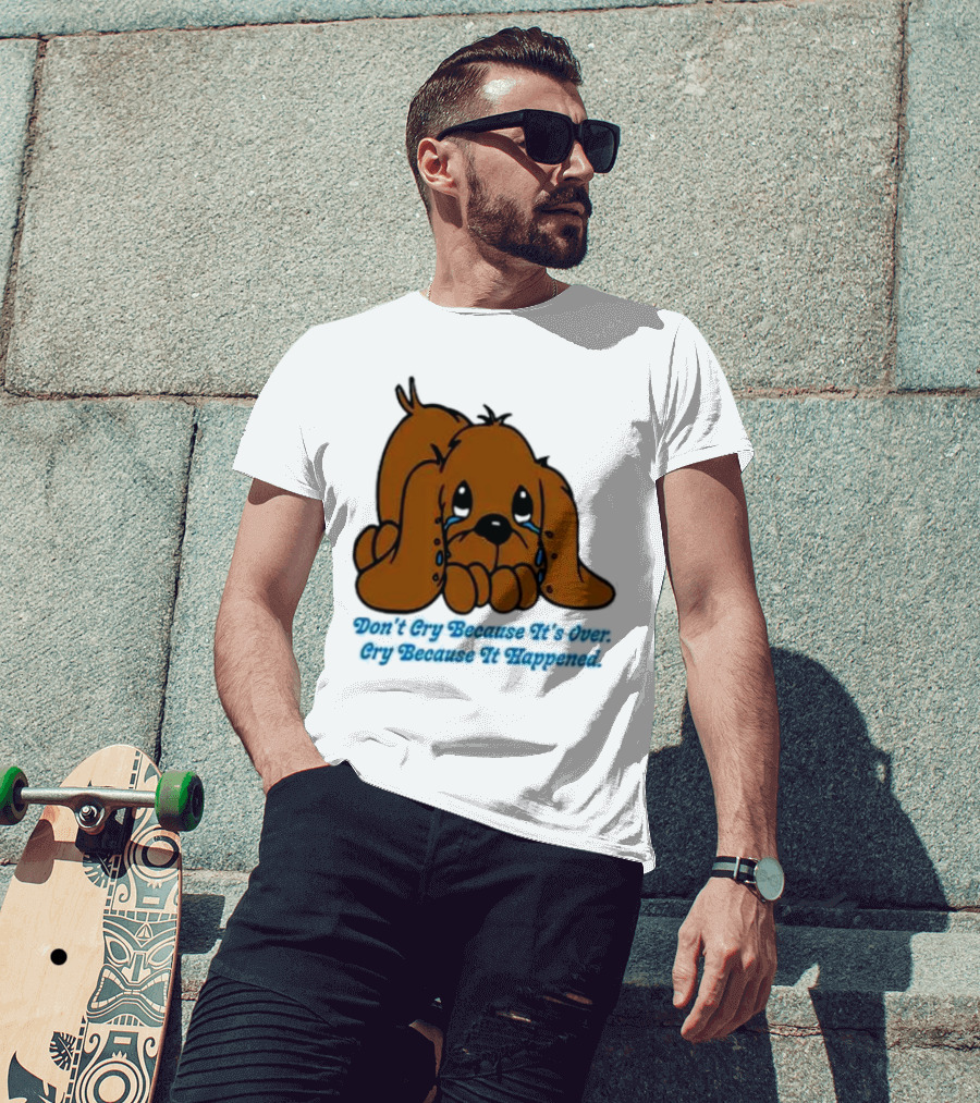 Don’t Cry Because It’s Over Cry Because It Happened Cute Crying Dog T-Shirt