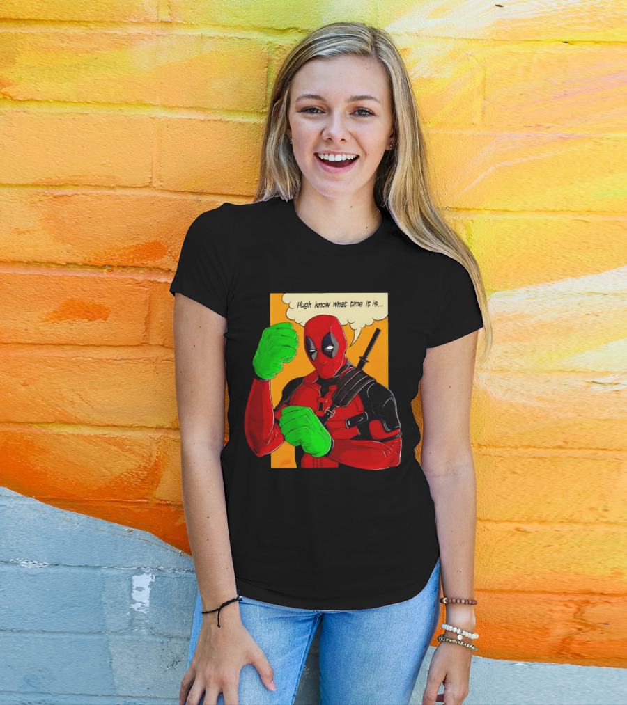 Hugh Know What Time It Is Deadpool Hulk Smash T-Shirt