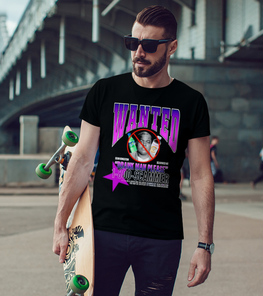 Wanted Sean Kingston Scammed Me Drank Man Please 1-800-Scammer T-Shirt