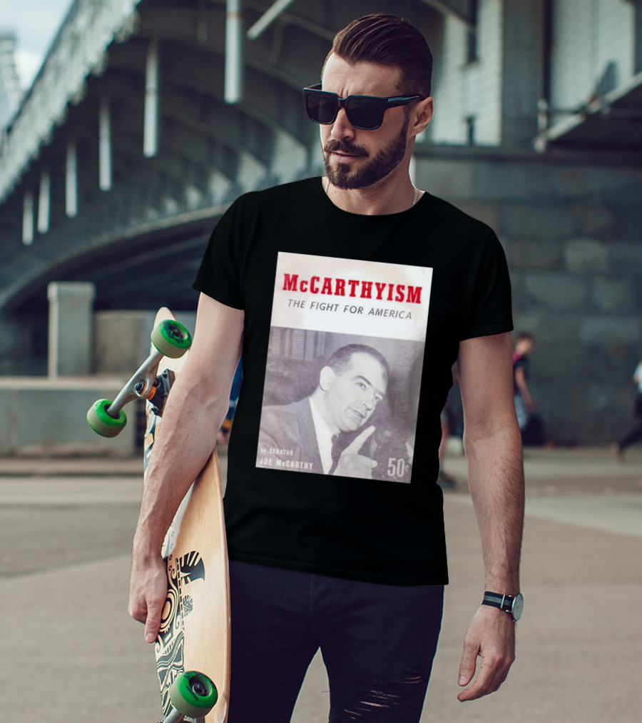 McCarthyism The Fight For America By Senator Joe McCarthy 50c T-Shirt