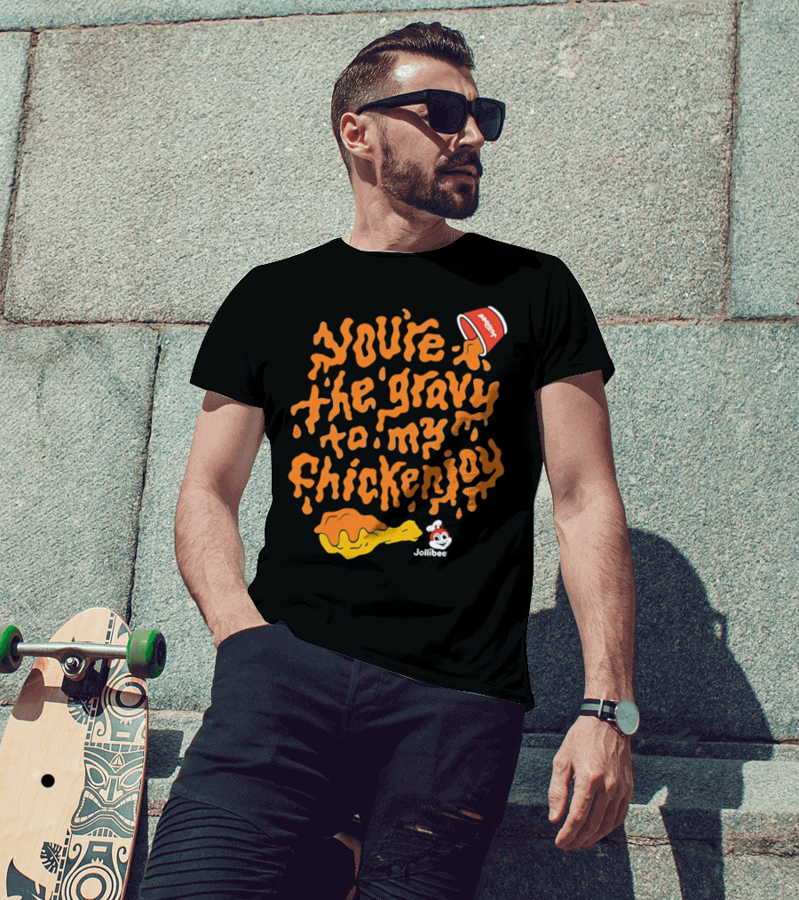 You're The Gravy To My Chickenjoy Jollibee T-Shirt