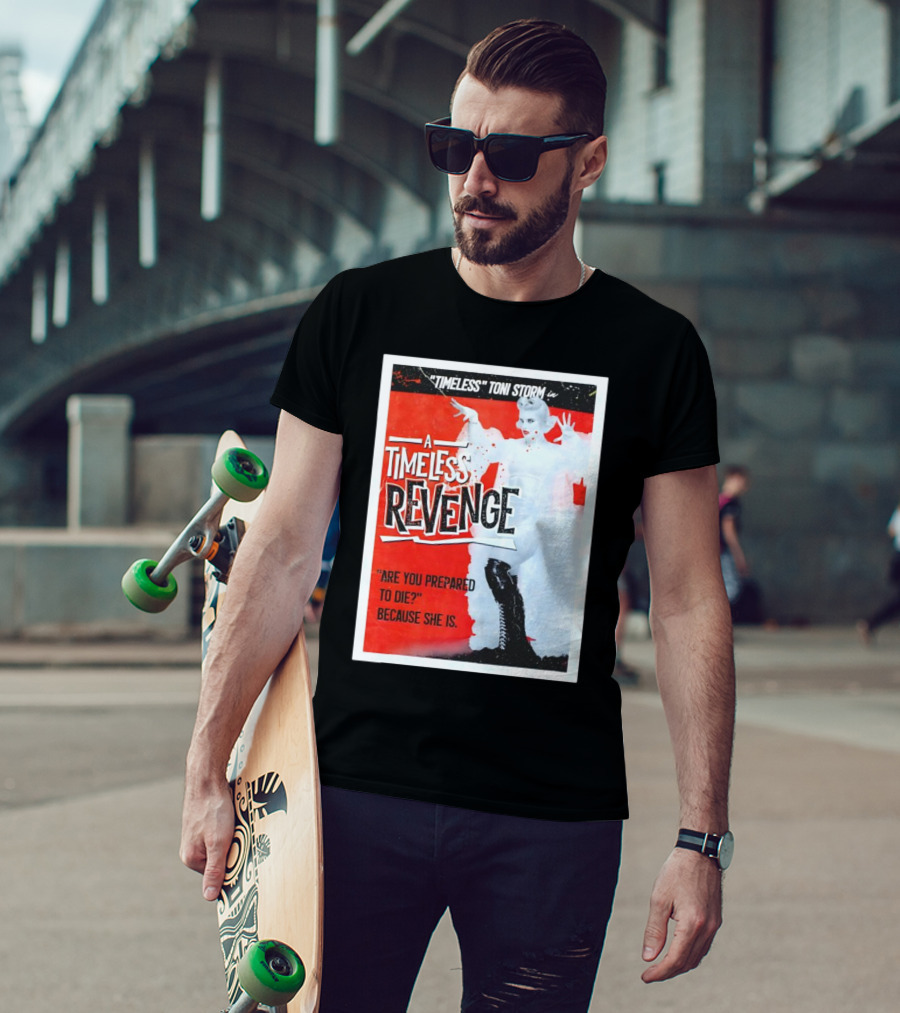 Timeless Toni Storm In A Timeless Revenge Are You Prepared To Die? Because She Is T-Shirt