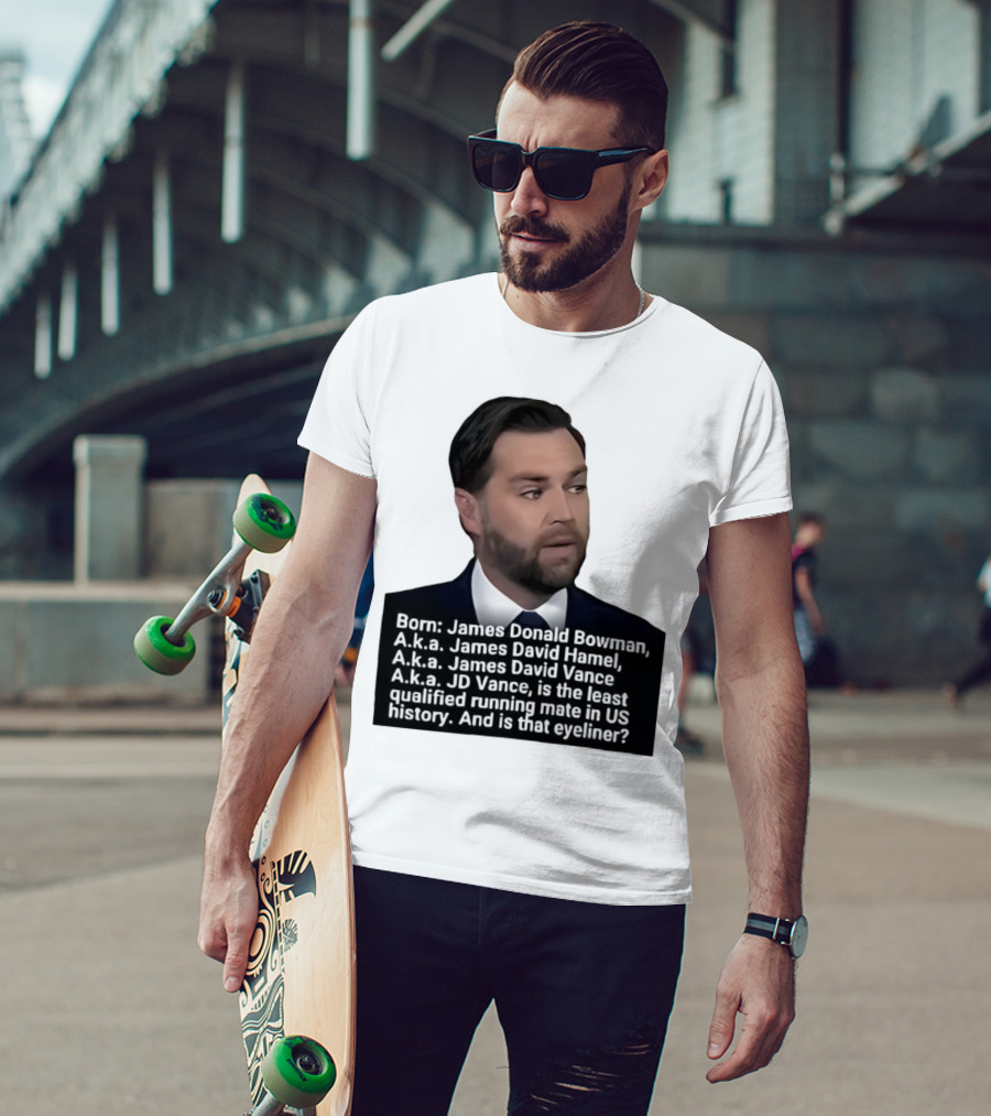 Born James Donald Bowman JD Vance Least Qualified Running Mate Eyeliner Question T-Shirt