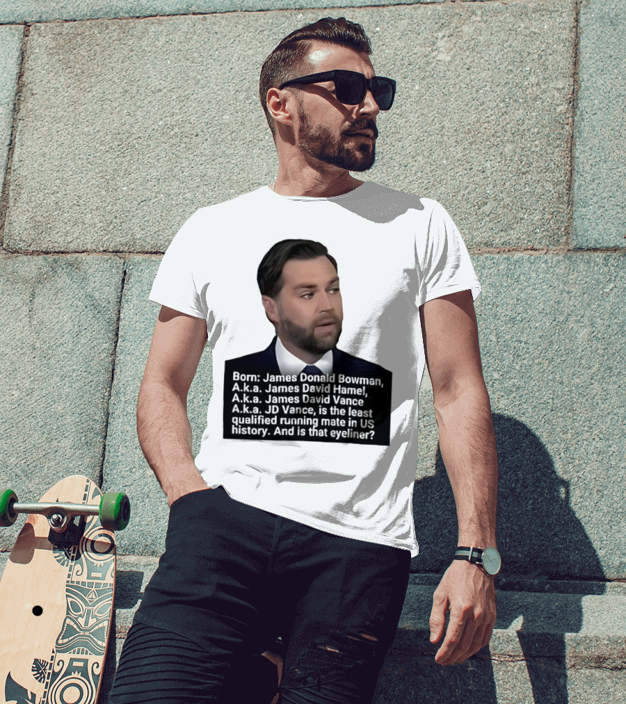 Born James Donald Bowman JD Vance Least Qualified Running Mate Eyeliner Question T-Shirt